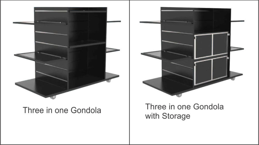 THREE IN ONE GONDOLA Black 4 sided Gondola unit. Comes with eight shelves with hang facility. Lockable castors to base. Optional storage cabinets. THREE ON ONE GONDOLA WITH STORAGE Black 4 sided Gondola unit. Comes with eight shelves with hang facility. Lockable castors to base. Two storage cabinets can be used to create. Cash & Wrap to one side